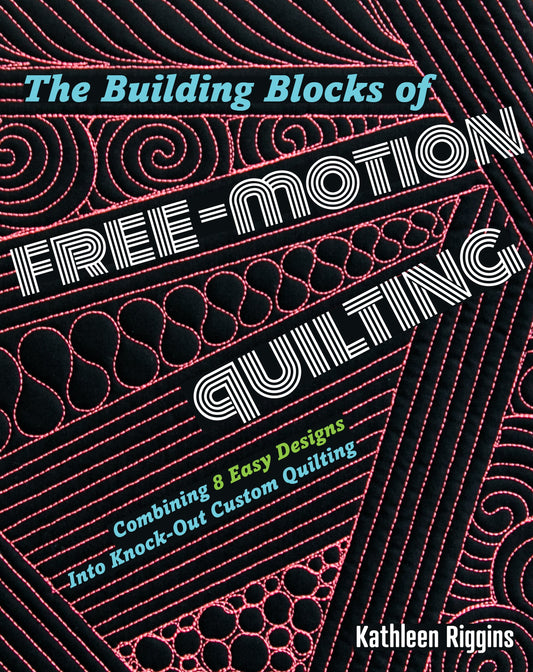 Building Blocks of Free Motion Quilting - Combining 8 Easy Designs into KNOCK-OUT Custom Quilting