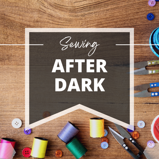 Sewing After Dark - Friday April 19